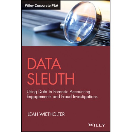 * Data Sleuth: Using Data in Forensic Accounting Engagements and Fraud Investigations